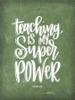 DUST230 - Teaching is My Super Power - 12x16 on Sale